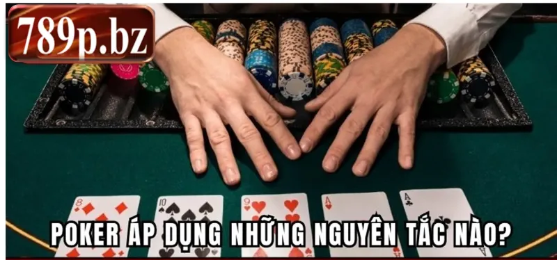Poker áp dụng những nguyên tắc nào?