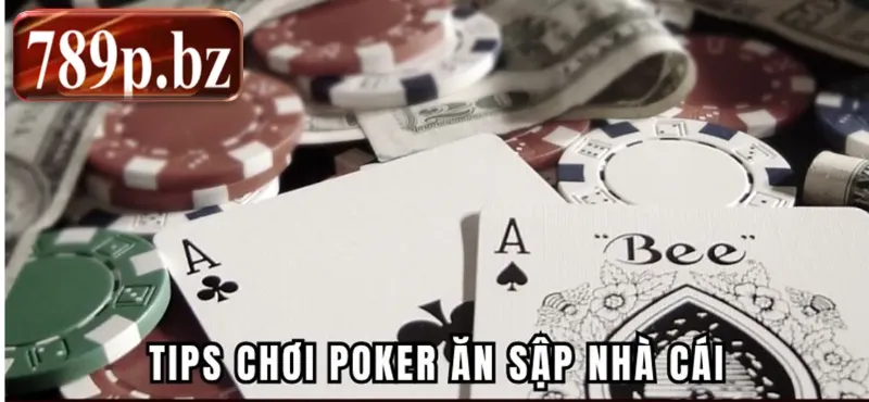 Tips chơi poker ăn sập nhà cái