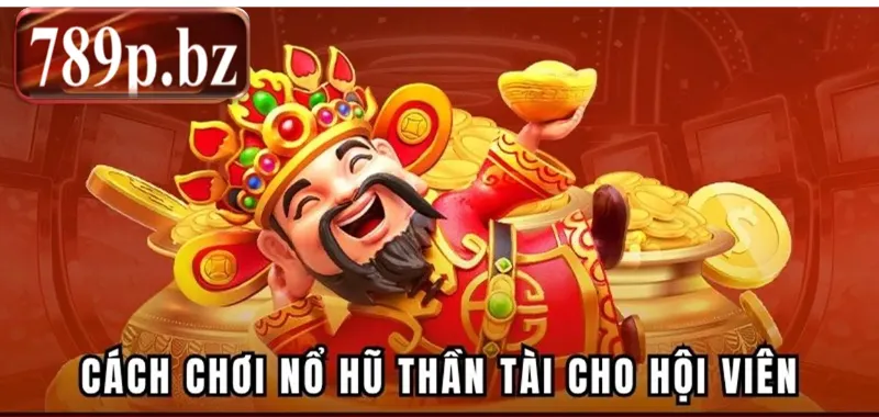Cách tham gia chơi nổ hũ thần tài cho hội viên