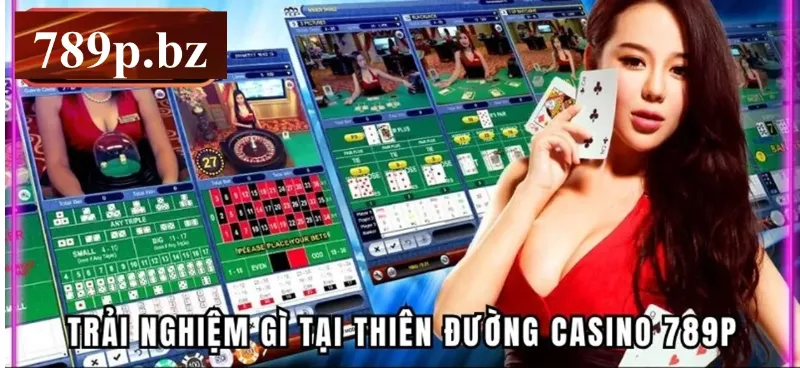 Trải nghiệm gì tại thiên đường casino 789p